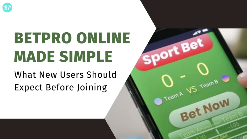 BetPro Online Made Simple: What New Users Should Expect Before Joining