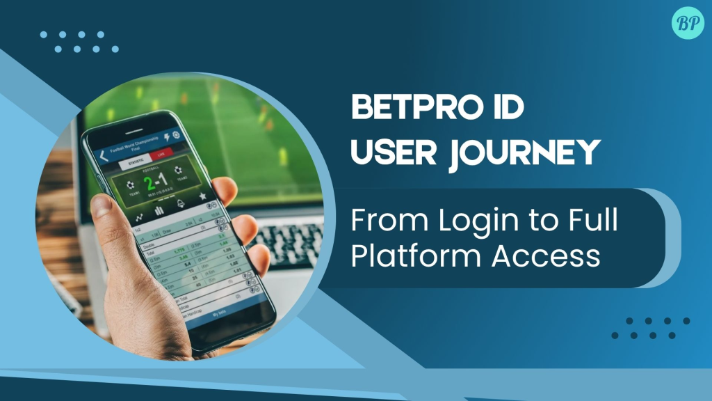 BetPro ID User Journey: From Login to Full Platform Access