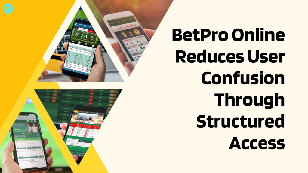 How BetPro Online Reduces User Confusion Through Structured Access